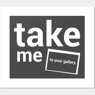 Take me to your gallery. Posters and Art